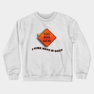 Road Work Ahead I Sure Hope It Does Meme Crewneck Sweatshirt